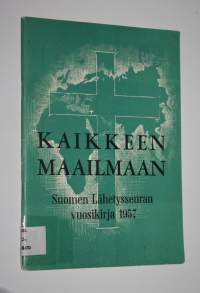 Kaikkeen maailmaan : Suomen lähetysseuran vuosikirja 1957