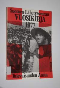 Suomen lähetysseuran vuosikirja 1977 : Tulevaisuuden Aasia