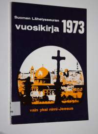 Suomen lähetysseuran vuosikirja 1973 : vain yksi nimi - Jeesus