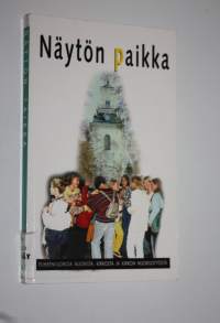 Näytön paikka : puheenvuoroja nuorista, kirkosta ja kirkon nuorisotyöstä