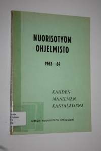 Nuorisotyön ohjelmisto 1963-64 : kahden maailman kansalaisena