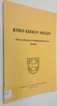 Koko kirkon missio : Kirkon lähetystyön kehittämistoimikunnan mietintö