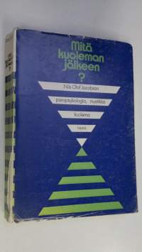 Mitä kuoleman jälkeen : parapsykologia, mystiikka, kuolema