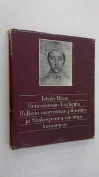 Renessanssin Englantia Holbein nuoremman piirrosten ja Shakespearen sonettien kuvaamana