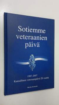 Sotiemme veteraanien päivä : kansallinen veteraanipäivä 20 vuotta 1987-2007