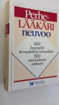 Perhelääkäri neuvoo : 1500 kysymystä terveydestä ja sairaudesta, 1500 asiantuntevaa vastausta
