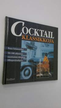 Cocktailklassikkoja : yli 100 aikamme suosituinta drinkkiä : alkuperäisohjeita