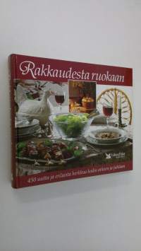 Rakkaudesta ruokaan : 450 uutta ja erilaista herkkua kodin arkeen ja juhlaan