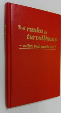 Rauha : tosi rauha ja turvallisuus - miten voit saada sen