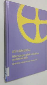 Usko elämän kätkössä : kirkkososiologian vaiheita ja näkökulmia vuosituhannen lopulla : käytännöllisen teologian laitoksen vuosikirja 1996