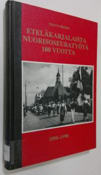 Eteläkarjalaista nuorisoseuratyötä 100 vuotta 1890-1990