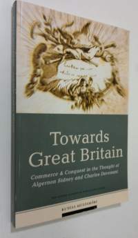 Towards Great Britain : commerce &amp; conquest in the thought of Algernon Sidney and Charles Davenant