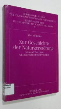 Zur Geschichte der Naturzerstörung : Frau und Tier in der wissenschaftlichen Revolution