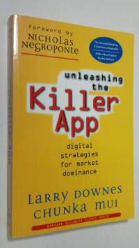 Unleashing the Killer App : Digital Strategies for Market Dominance (ERINOMAINEN)