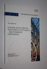 Kainuulaisten miesten terveyskäyttäytyminen : kulttuurinen näkökulma (signeerattu)