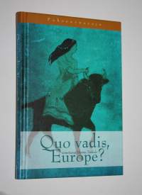 Quo vadis, Europe : puheenvuoroja Euroopan tulevaisuudesta