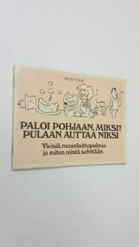 Paloi pohjaan, miksi pulaan auttaa niksi : yleisiä ruoanlaittopulmia ja miten niistä selvitään