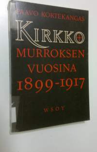 Kirkko murroksen vuosina : tutkimus Hämeen maaseudusta 1899-1917