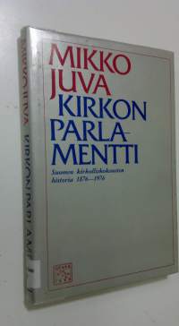 Kirkon parlamentti : Suomen kirkolliskokousten historia 1876-1976