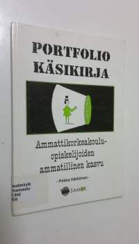 Portfolio-käsikirja : ammattikorkeakouluopiskelijoiden ammatillinen kasvu