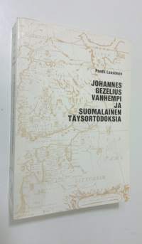 Johannes Gezelius vanhempi ja suomalainen täysortodoksia = Johannes Gezelius der Ältere und die finnische Hochorthodoxie