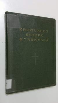 Kristuksen kirkko myrskyssä : katsaus kristikunnan vaiheisiin viime vuosina