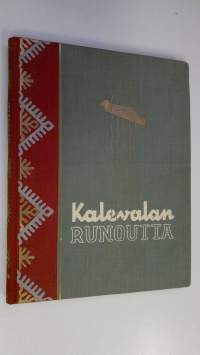 Kalevalan runoutta : Valikoima karjalais-suomalaisen kansaneepoksen runoja
