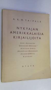 Nykyajan amerikkalaisia kirjailijoita : Carl Sandburg, Theodore Dreiser, Sinclair Lewis, Sherwood Anderson, Eugene O&#039;Neill, T S Eliot