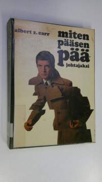 Miten pääsen pääjohtajaksi : Uran luominen liike-elämässä : Omistettu O Rudolph Johnsonin (1894-1966) muistolle