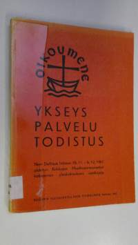 Ykseys, palvelu, todistus : New Delhissä Intiassa 18.11-6.12.1961 pidetyn Kirkkojen maailmanneuvoston kolmannen yleiskokouksen asiakirjoja