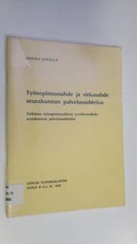 Työsopimussuhde ja virkasuhde seurakunnan palvelussuhteina : tutkimus työsopimussuhteen soveltuvuudesta seurakunnan palvelussuhteeksi