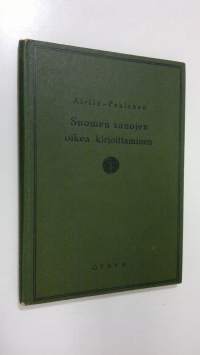 Suomen sanojen oikea kirjoittaminen : vierasperäisiä sanoja selityksineen : kotoisia sanoja : paikannimiä