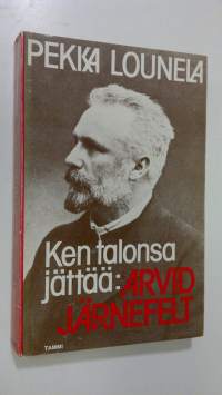 Ken talonsa jättää: Arvid Järnefelt