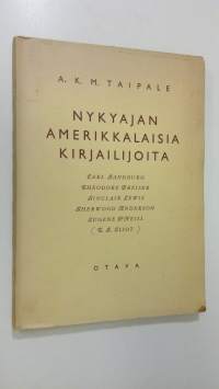 Nykyajan amerikkalaisia kirjailijoita : Carl Sandburg, Theodore Dreiser, Sinclair Lewis, Sherwood Anderson, Eugene O&#039;Neill, T S Eliot