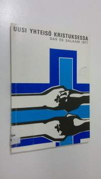 Uusi yhteisö Kristuksessa : Luterilaisen maailmanliiton VI yleiskokous Dar es Salaamissa 13.-26.6.1977