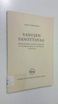 Sanojen sanottavaa : kirjoitelmia suomen kielestä ja suomalaisesta sanomisen taidosta