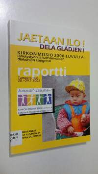 Jaetaan ilo! = Dela glädjen! : kirkon missio 2000-luvulla : lähetystyön ja kansainvälisen diakonian kongressi Tampereella 28.-29.1.2002