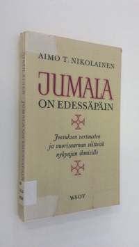 Jumala on edessäpäin : Jeesuksen vertausten ja vuorisaarnan viitteitä nykyajan ihmisille