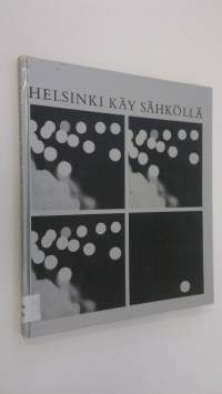 Helsinki käy sähköllä : Helsingin kaupungin sähkölaitos 60 vuotta