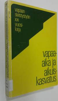 Vapaan sivistystyön XXI vuosikirja : Vapaa-aika ja aikuiskasvatus