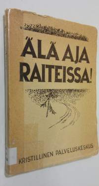 Älä aja raiteissa (tekijän omiste) : nuoret papit ajan kysymysten äärellä