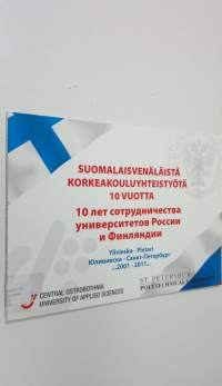 Suomalaisvenäläistä korkeakouluyhteistyötä 10 vuotta : Ylivieska - Pietari 2001 - 2011