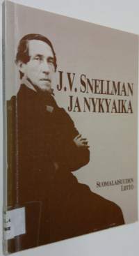 J V Snellman ja nykyaika : kirjoituksia ja esitelmiä J V Snellmanin ajallemme jättämästä henkisestä perinnöstä
