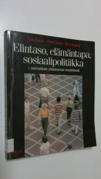 Elintaso, elämäntapa, sosiaalipolitiikka : suomalaisen yhteiskunnan muutoksesta