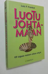 Luotu johtamaan : 99 tapaa naisen ottaa ohjat (ERINOMAINEN)