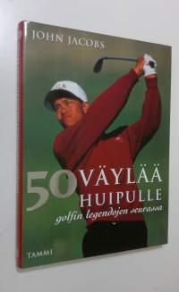 50 väylää huipulle : golfin legendojen seurassa