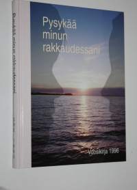 Pysykää minun rakkaudessani (signeerattu) : vuosikirja 1996