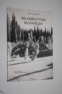 Hiljaisuuttasi kuuntelen (signeerattu)