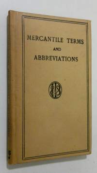 Mercantile terms and Abbreviations : being a comprehensive list of terms and abbreviations used in commerce, with definitions