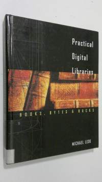 Practical Digital Libraries : books, bytes and bucks